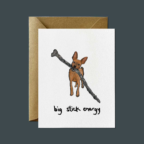 Big Stick Energy — Just Because Greeting Card