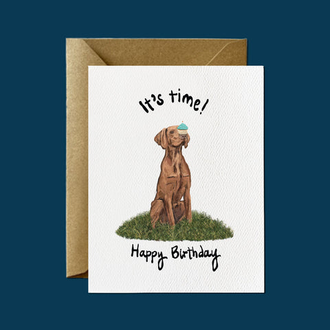 Vizsla It's Time to Celebrate - Happy Birthday Greeting Card